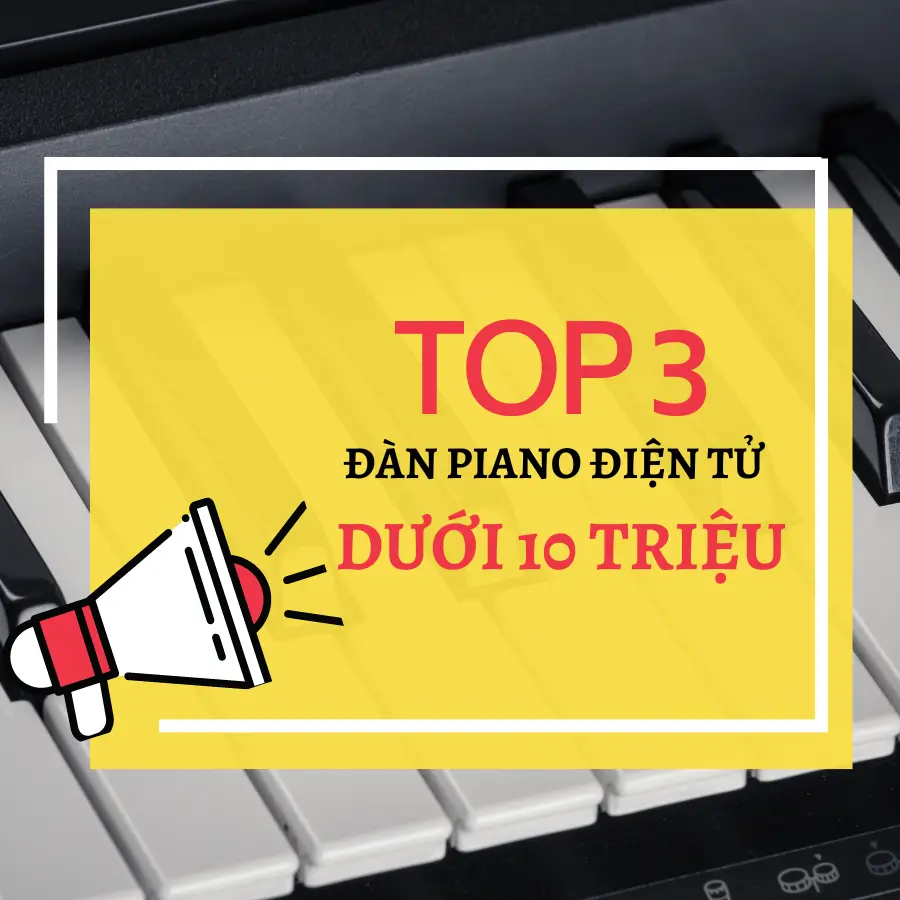 top 3 đàn piano điện tử dưới 10 triệu