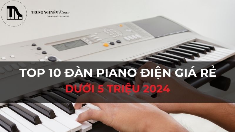 Top 10 đàn piano điện dưới 5 triệu giá rẻ nhất 2024