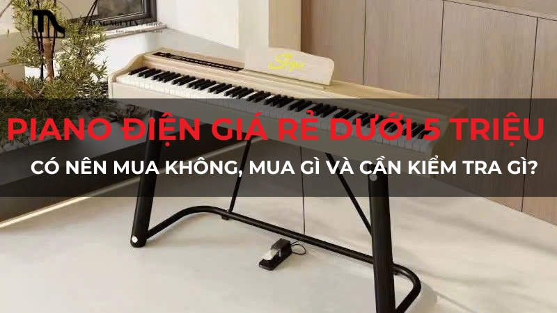Kinh nghiệm chọn mua Piano điện giá rẻ dưới 5 triệu cho người mới
