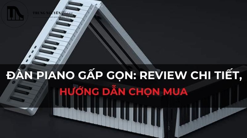 Đàn piano gấp gọn Review chi tiết, hướng dẫn chọn mua