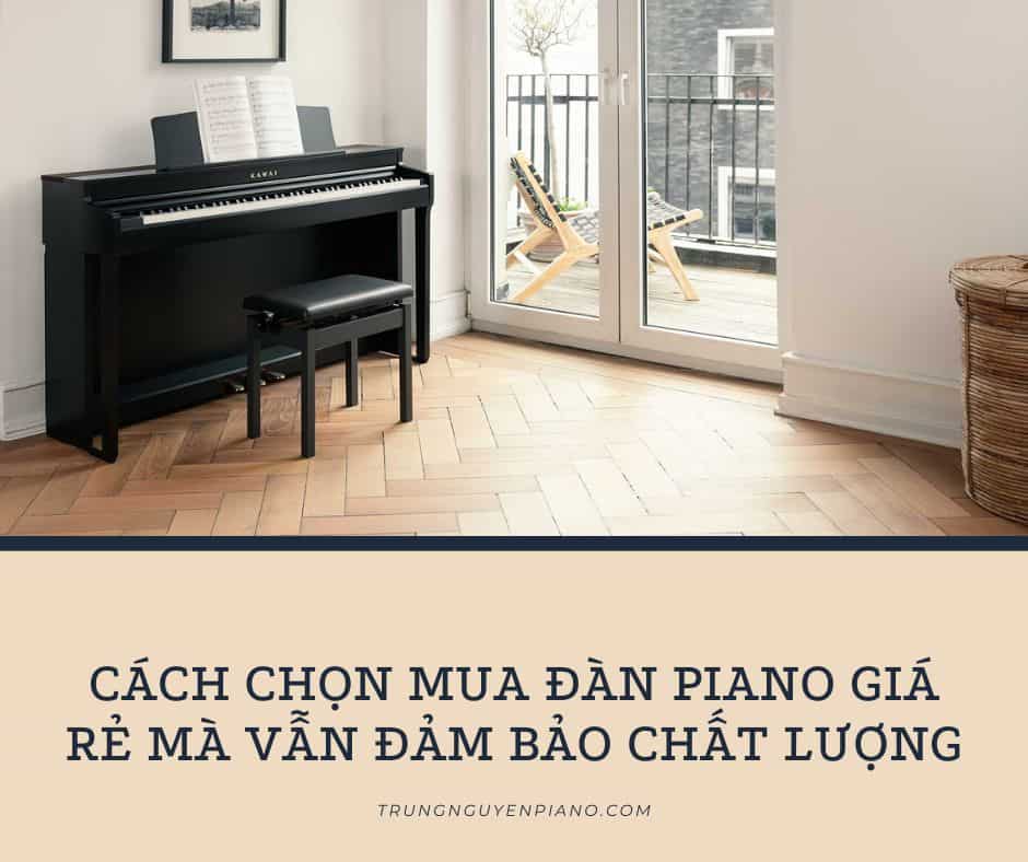 cách chọn mua đàn piano rẻ mà vẫn đảm bảo chất lượng
