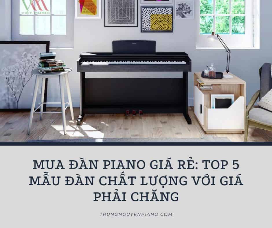 Mua đàn piano giá rẻ: Top 5 mẫu đàn chất lượng với giá phải chăng
