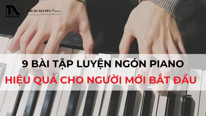 9 bài tập luyện ngón piano hiệu quả cho người mới bắt đầu