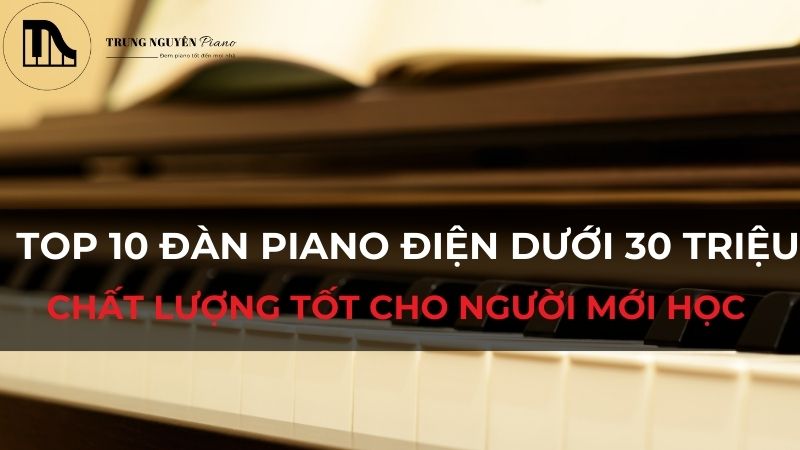 Top 10 đàn piano điện dưới 30 triệu chất lượng tốt cho người mới học