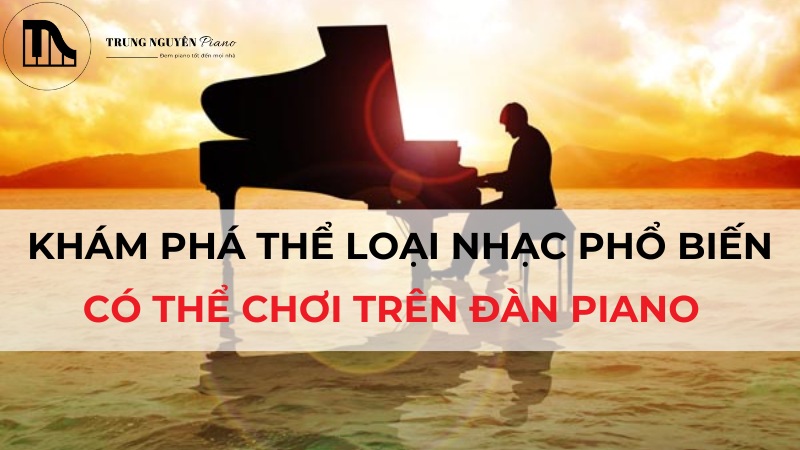Khám phá các thể loại nhạc phổ biến có thể chơi trên đàn Piano