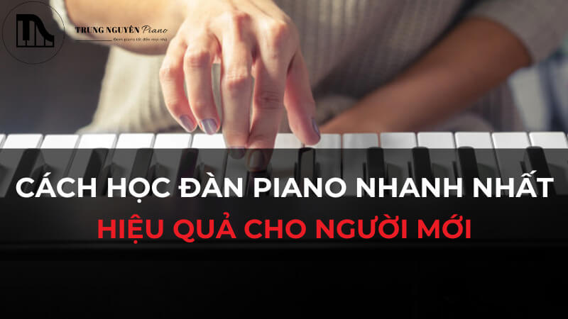Cách học đàn piano nhanh nhất, hiệu quả cho người mới