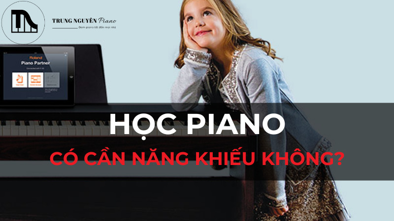 Học piano có cần năng khiếu không? Năng khiếu có quan trọng không?