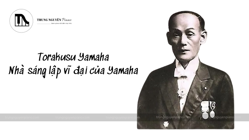 So sánh piano Kawai và Yamaha chi tiết, toàn diện 2 Torakusu Yamaha là người sáng lập Tập đoàn Yamaha