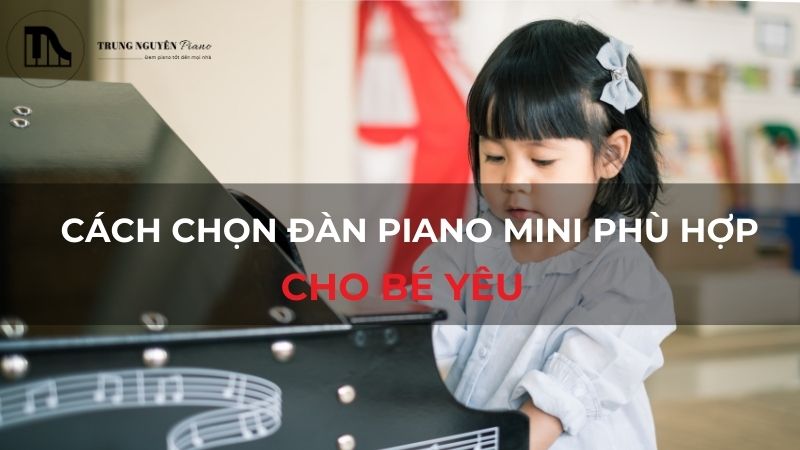 Cách chọn đàn Piano mini phù hợp cho bé yêu