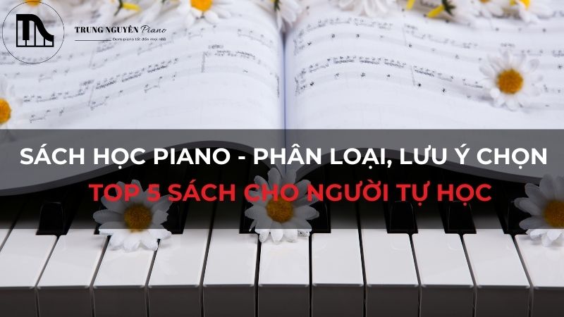 Sách học piano - Phân loại, lưu ý chọn và top 5 sách cho người tự học