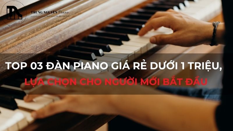 Top xx đàn piano giá rẻ dưới 1 triệu, lựa chọn cho người mới bắt đầu
