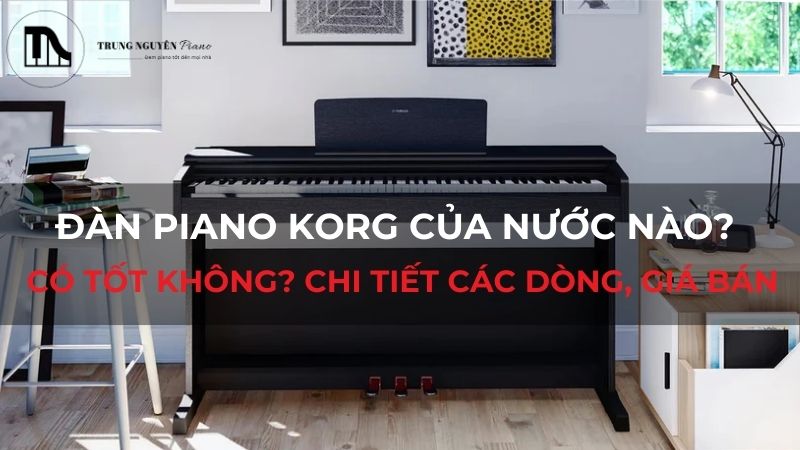 Đàn Piano Korg của nước nào? Có tốt không? Chi tiết các dòng, giá bán