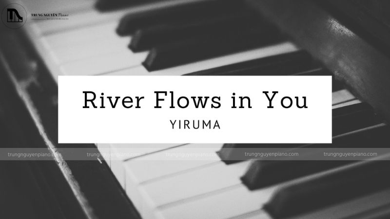 Yiruma - River Flows in You là một trong những bản nhạc nổi tiếng với giai điệu du dương