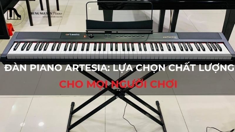 Đàn Piano Artesia Lựa chọn chất lượng cho mọi người chơi