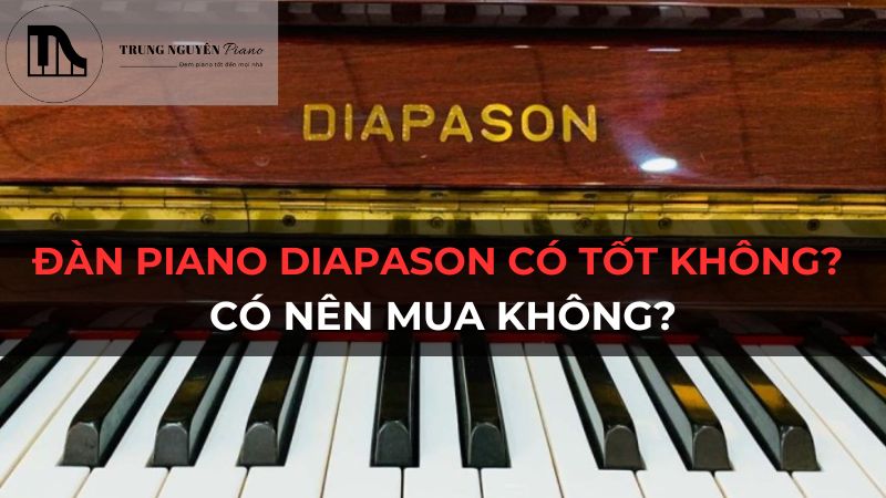Đàn Piano Diapason có tốt không? Có nên mua không?