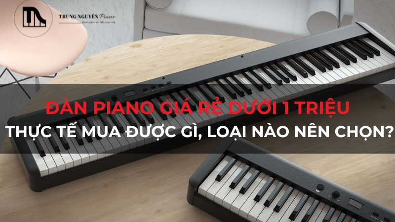 Top 03 đàn piano giá rẻ dưới 1 triệu, lựa chọn cho người mới bắt đầu 