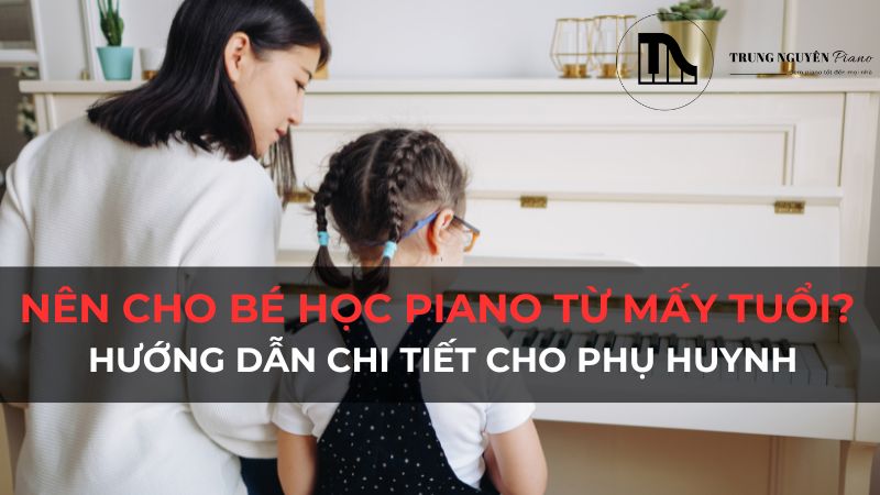 Nên Cho Bé Học Piano Từ Mấy Tuổi? Hướng Dẫn Chi Tiết Cho Phụ Huynh