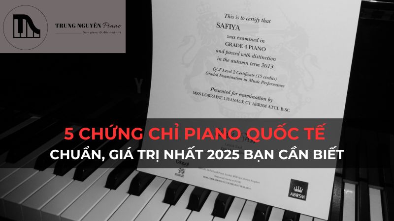 5 Chứng chỉ Piano quốc tế chuẩn, giá trị nhất 2025 bạn cần biết