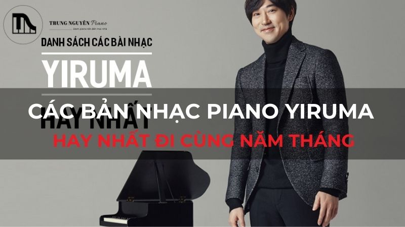 Các bản nhạc piano Yiruma hay nhất đi cùng năm tháng