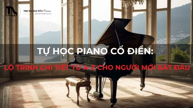 Tự học piano cổ điển_ Lộ trình chi tiết từ A-Z cho người mới bắt đầu