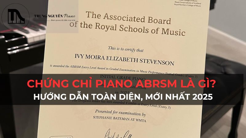 Chứng Chỉ Piano ABRSM là gì? Hướng dẫn toàn diện, mới nhất 2025