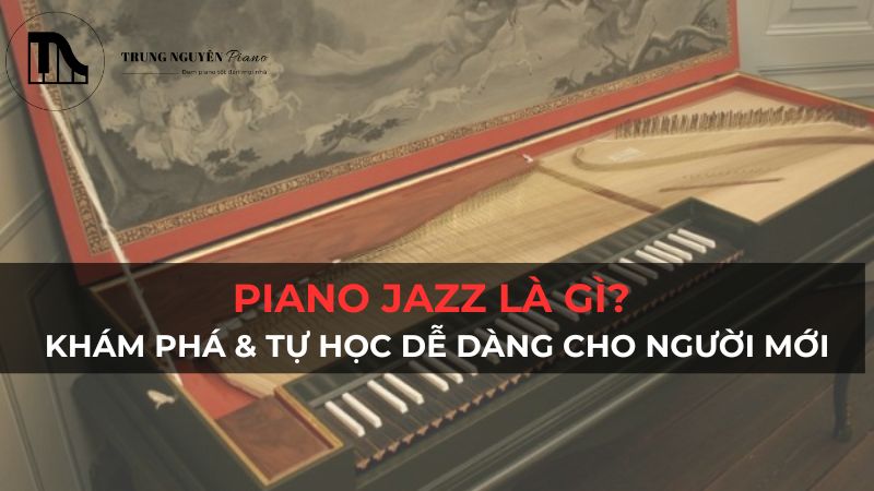 Piano Jazz Là Gì? Khám Phá & Tự Học Dễ Dàng Cho Người Mới