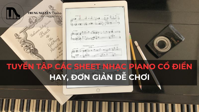 Tuyển tập các sheet nhạc piano cổ điển hay, đơn giản dễ chơi