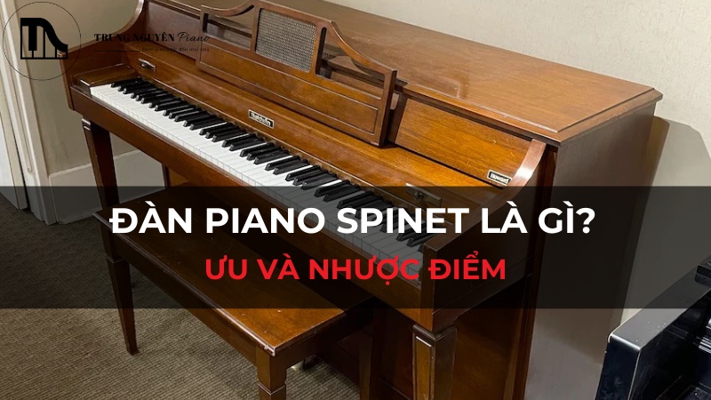 Đàn Piano Spinet là gì? - Ưu và Nhược điểm, có nên mua không?