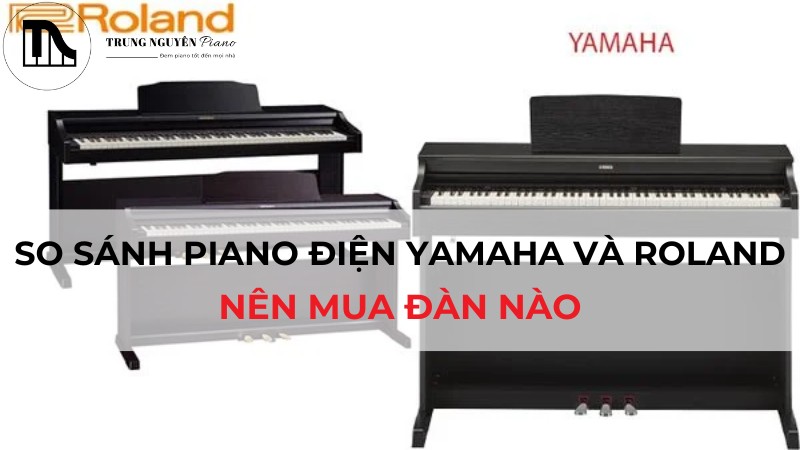 So sánh Piano điện Yamaha và Roland: Nên mua đàn nào?