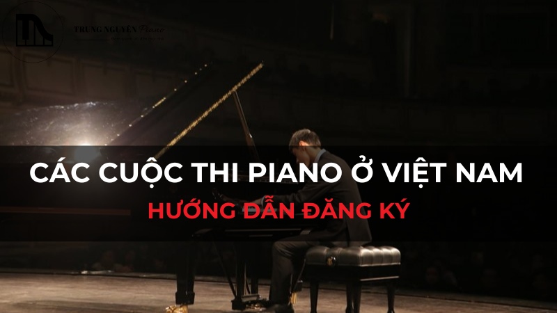 Các cuộc thi piano ở Việt Nam - Hướng dẫn đăng ký toàn diện và chi tiết