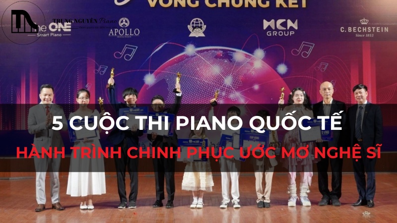 5 Cuộc Thi Piano Quốc Tế: Hành Trình Chinh Phục Ước Mơ Nghệ Sĩ