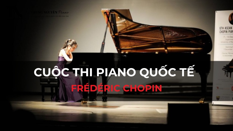 Cuộc thi Piano Quốc tế Frédéric Chopin: Lịch sử, Thể lệ và Những Nghệ sĩ Việt Nam Xuất Sắc