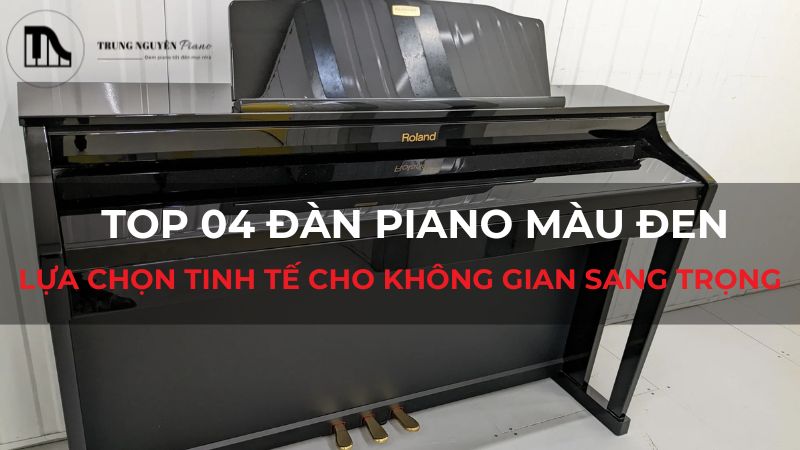 Top 04 đàn piano màu đen – Lựa chọn tinh tế cho không gian sang trọng