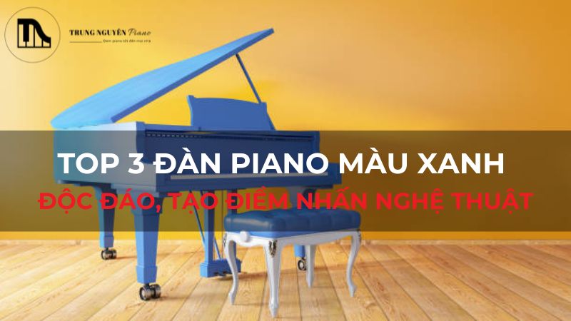 Top 3 đàn piano màu xanh độc đáo, tạo điểm nhấn nghệ thuật
