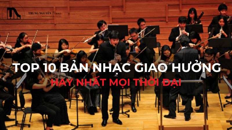 Top 10 bản nhạc giao hưởng hay nhất mọi thời đại