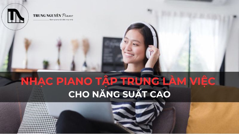 Nhạc Piano Tập Trung Làm Việc Cho Năng Suất Cao