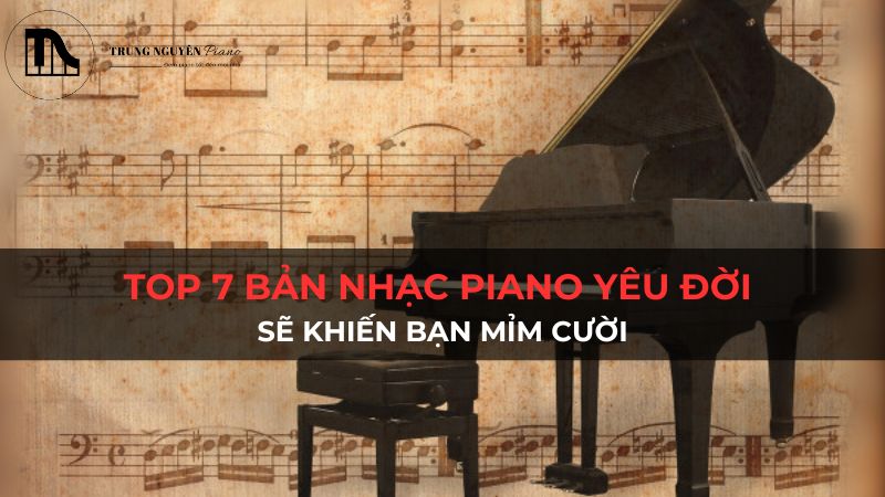 Top 7 Bản Nhạc Piano Yêu Đời Sẽ Khiến Bạn Mỉm Cười