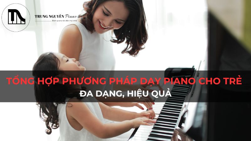 Tổng hợp phương pháp dạy piano cho trẻ đa dạng, hiệu quả