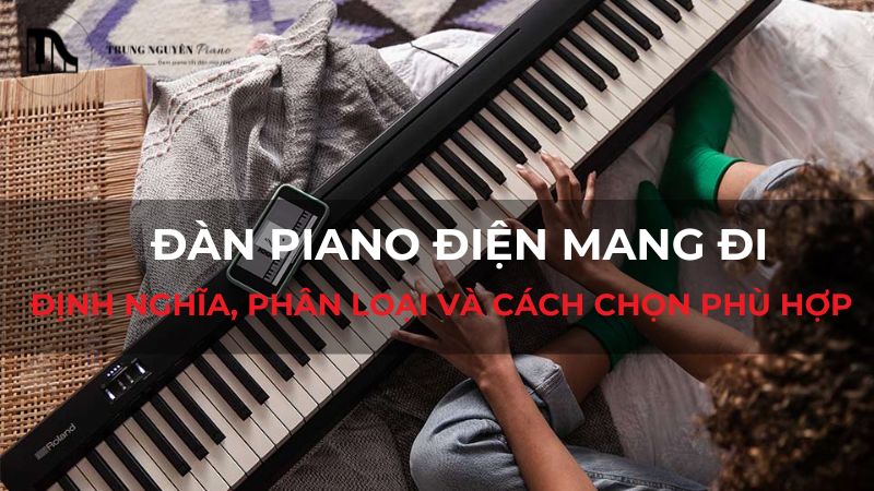 Đàn Piano điện mang đi - Định nghĩa, phân loại và cách chọn phù hợp