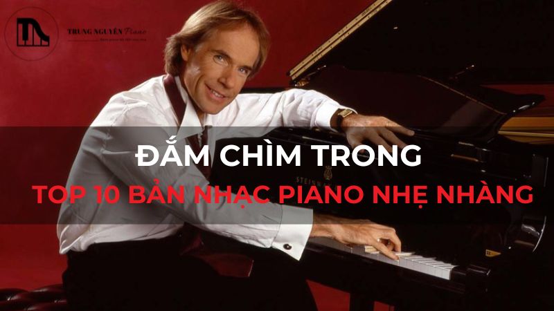 Đắm chìm trong top 10 bản nhạc piano nhẹ nhàng