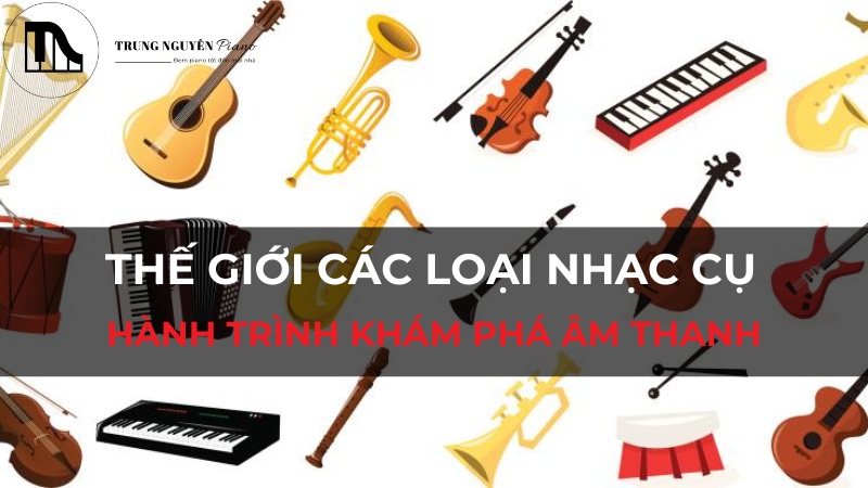 Thế giới các loại nhạc cụ: Hành Trình Khám Phá Âm Thanh Kỳ DiệuThế giới các loại nhạc cụ: Hành Trình Khám Phá Âm Thanh Kỳ Diệu