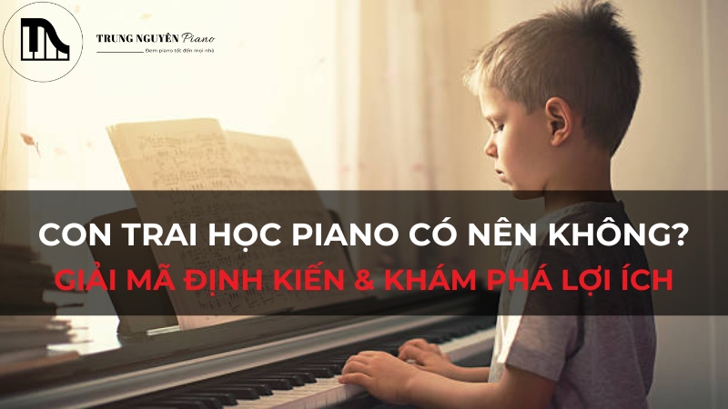 Con Trai Học Piano Có Nên Không? Giải Mã Định Kiến & Khám Phá Lợi Ích Vàng