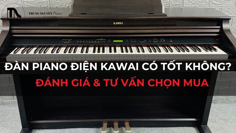 Đàn piano điện Kawai có tốt không? Đánh giá & tư vấn chọn mua