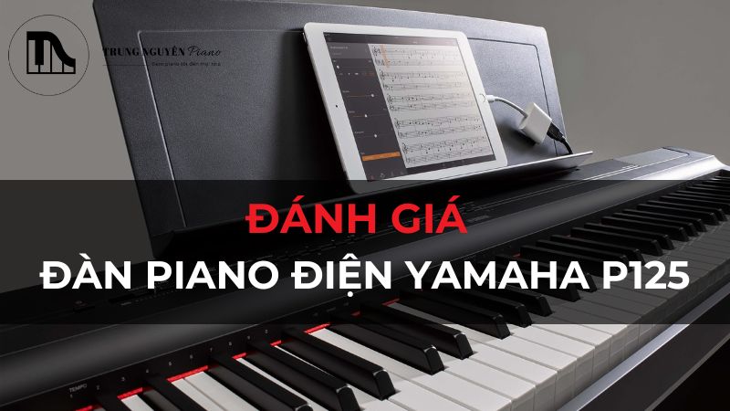 Đánh Giá Đàn Piano Điện Yamaha P125: Có Đáng Mua Không?