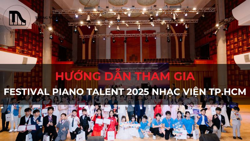 A-Z Hướng dẫn tham gia Festival Piano Talent 2025 Nhạc viện TPHCM
