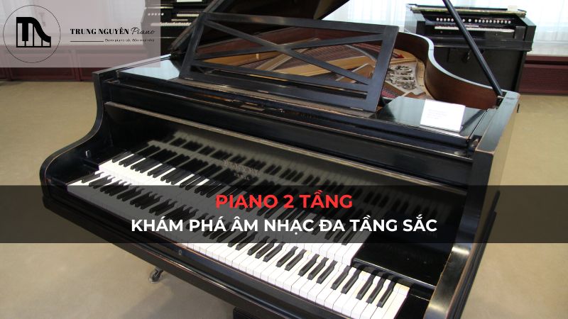 Piano 2 tầng: Khám phá âm nhạc đa tầng sắc