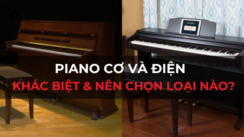 Piano cơ và điện: Khác biệt & nên chọn loại nào?