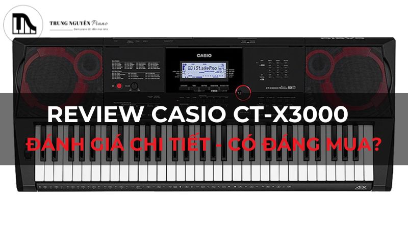 Review Casio CT-X3000: Đánh giá chi tiết - Có đáng mua?