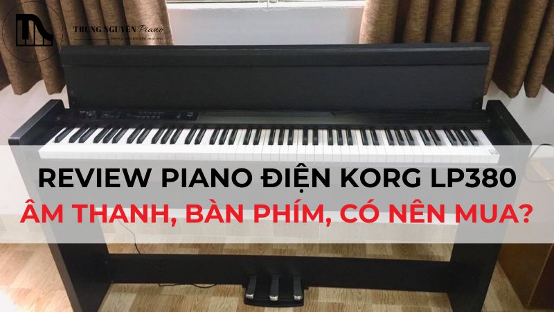 Review Piano Điện Korg LP380 Âm thanh, Bàn phím, Có nên mua
