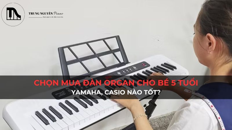 Chọn mua đàn organ cho bé 5 tuổi: Yamaha, Casio nào tốt?